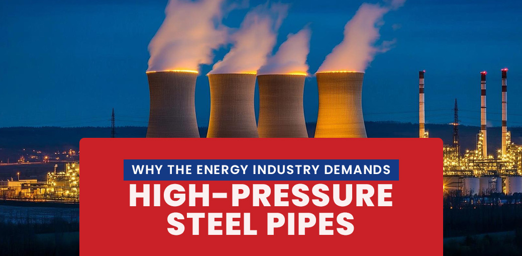 Why the Energy Industry Demands High-Pressure Steel Pipes