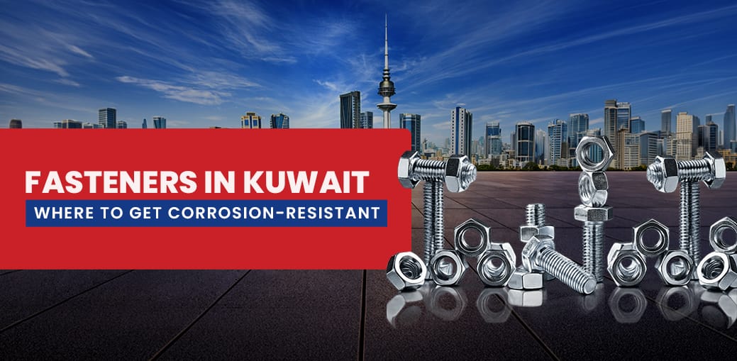 Where to Get Corrosion-Resistant Fasteners in Kuwait