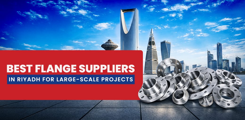 Best Flange Suppliers in Riyadh for Large-Scale Projects