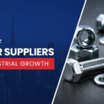 The Role of Fastener Suppliers in UAE’s Industrial Growth | SJS Enersol