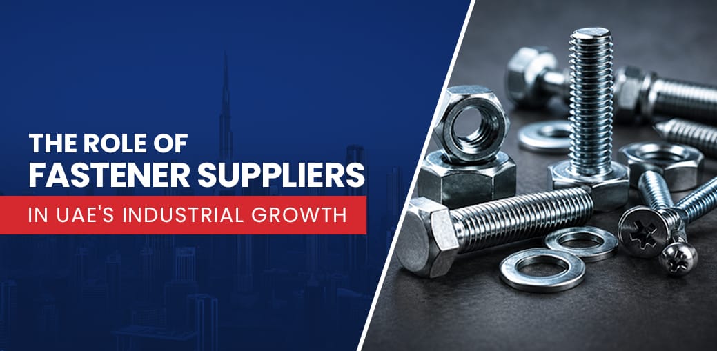 The Role of Fastener Suppliers in UAE’s Industrial Growth | SJS Enersol